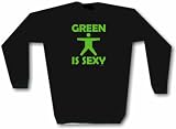 Green Is Sexy Men's Sweat Shirt in 2 colors Small thru 3XL