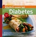 K&ouml;stlich essen bei Diabetes: Keine Probleme mit Zucker und Cholesterin; Vom Snack bis zum Fertigmenue; Mit 122 abwechslungsreichen Rezepten