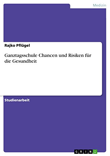 Ganztagsschule Chancen und Risiken für die Gesundheit (German Edition)