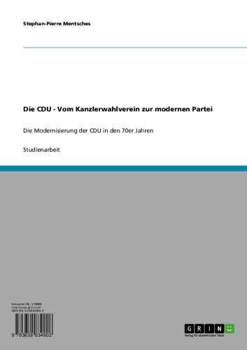 Die CDU - Vom Kanzlerwahlverein zur modernen Partei: Die Modernisierung der CDU in den 70er Jahren (German Edition)