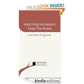 Watching Horsepats Feed The Roses [ACHUKAbooks]