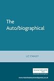 The auto/biographical I : the theory and practice of feminist auto/biography