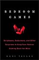 Bedroom Games: Stripteases, Seductions, and Other Surprises to Keep Your Partner Coming Back for More