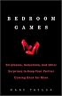 Bedroom Games: Stripteases, Seductions, and Other Surprises to Keep Your Partner Coming Back for More