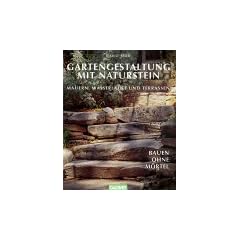 Gartengestaltung mit Naturstein. Mauern, Wasserl�ufe und Terrassen. Bauen ohne M�rtel