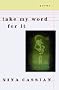 Take My Word For It: Poems