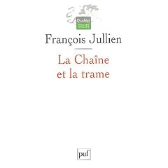 La Cha�ne et la Trame : Du canonique, de l'imaginaire et de l'ordre du texte en Chine