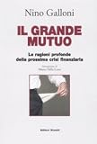 Il grande mutuo. Le ragioni profonde della prossima crisi finanziaria (Primo piano)
