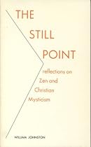 The Still Point: Reflections on Zen and Christian Mysticism