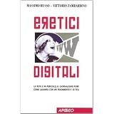 Eretici digitali. La rete � in pericolo, il giornalismo pure. Come salvarsi con un tradimento e 10 tesidi Massimo Russo