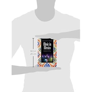 Music in Mexico: Experiencing Music, Expressing Culture (Global Music Series)