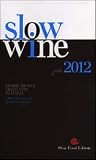 Slow wine 2012. Storie di vita, vigne, vini in Italia (Guide)