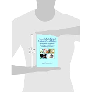 Hypnotically Enhanced Treatment for Addictions: Alcohol Abuse, Drug Abuse, Gambling, Weight Control and Smoking Cessation