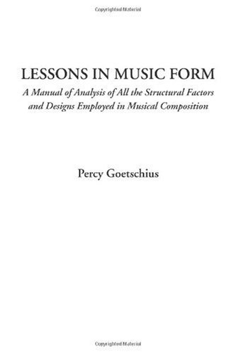 Lessons in Music Form (A Manual of Analysis of All the Structural Factors and Designs Employed in Musical Composition)