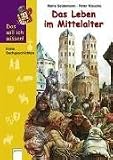 Das will ich wissen. Das Leben im Mittelalter. Erste Sachgeschichten - Maria Seidemann
