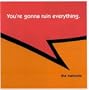 You're Gonna Ruin Everything