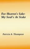 Cover of For Heaven's Sake-my Soul's at Stake by Patricia A. Thompson 0759647283