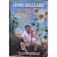 Don't Bend Over in the Garden, Granny, You Know Them Taters Got Eyes First edition by Grizzard, Lewis published by Villard Books [ Hardcover ]