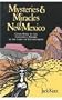 Mysteries and Miracles of New Mexico: A Guide Book to the Genuinely Bizarre, in the Land of Enchantment
