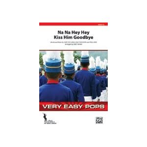 Na Na Hey Hey Kiss Him Goodbye Conductor Score and Parts Marching Band Words and music by Gary de... by 