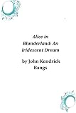 Alice in Blunderland: An Iridescent Dream