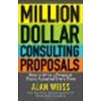 Million Dollar Consulting Proposals: How to Write a Proposal That's Accepted Every Time by Weiss, Alan [Wiley, 2011] (Paperback) [Paperback]