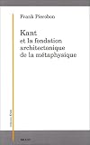 Kant et la fondation architectonique de la métaphysique