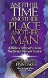 Another Time...Another Place...Another Man: A Biblical Alternative to the Traditional View of Creation