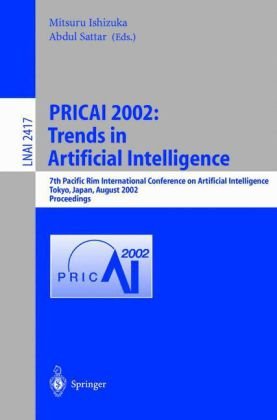 PRICAI 2002: Trends in Artificial Intelligence: 7th Pacific Rim International Conference on Artificial Intelligence, Tokyo, Japan, August 18-22, 2002. ... / Lecture Notes in Artificial Intelligence)