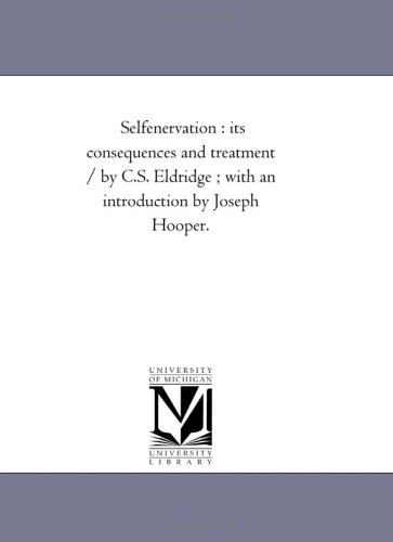 Selfenervation : its consequences and treatment / by C.S. Eldridge ; with an introduction by Joseph Hooper.