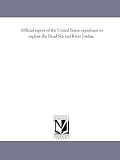 Official report of the United States expedition to explore the Dead Sea and River Jordan,