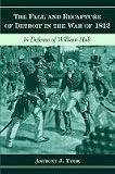 The Fall and Recapture of Detroit in the War of 1812: In Defense of William Hull (Great Lakes Books)