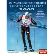 Ski-WM nordisch Oberstdorf 2005. Langlauf. Nordische Kombination. Skispringen (Copress Sport) (Gebundene Ausgabe)
