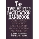 The Twelve-Step Facilitation Handbook: A Systematic Approach to Early Recovery from Alcoholism and Addiction