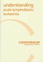 Understanding Acute Lymphoblastic Leukaemia (Understanding cancer series)