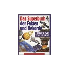 Das Superbuch der Fakten und Rekorde - Erde und Weltraum