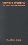 Chinese Modern: The Heroic and the Quotidian (Post-Contemporary Interventions)