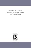A treatise on the law of highways, by Joseph K. Augell, and Thomas Durfee.