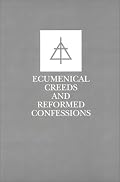 Ecumenical Creeds and Reformed Confessions