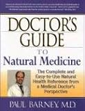 Doctor's Guide to Natural Medicine: The Complete and Easy-To-Use Natural Health Reference from a Medical Doctor's Perspective