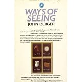 Ways of Seeing: Based on the BBC Television Series (A pelican original)