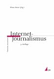 Internet-Journalismus: Ein Leitfaden für ein neues Medium (Praktischer Journalismus): Ein Leitfaden für ein neues Medium
