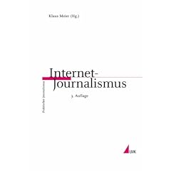 Internet-Journalismus: Ein Leitfaden f�r ein neues Medium (Praktischer Journalismus)
