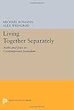 Living together separately : Arabs and Jews in comtemporary Jerusalem