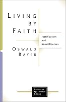 Living by Faith: Justification and Sanctification (Lutheran Quarterly Books)