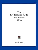 The Lay Tradition As To The Lawyer (1916)