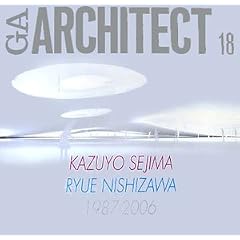 GA�A�[�L�e�N�g (18) �����a��+���򗧉q 1987-2006�\���E�̌��z�� (GA ARCHITECT Kazuyo Sejima/Ryue Nishizawa)