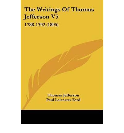[ [ [ The Writings of Thomas Jefferson V5: 1788-1792 (1895)[ THE WRITINGS OF THOMAS JEFFERSON V5: 1788-1792 (1895) ] By Jefferson, Thomas ( Author )Jun-01-2009 Paperback
