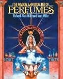 The Magical and Ritual Use of Perfumes