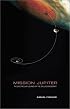 Mission Jupiter : The Spectacular Journey of the Galileo Spacecraft